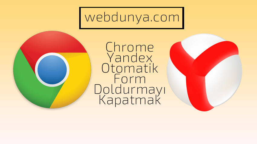 Otomatik Form Doldurma Nas L Kapat L R Chrome Yandex Webdunya