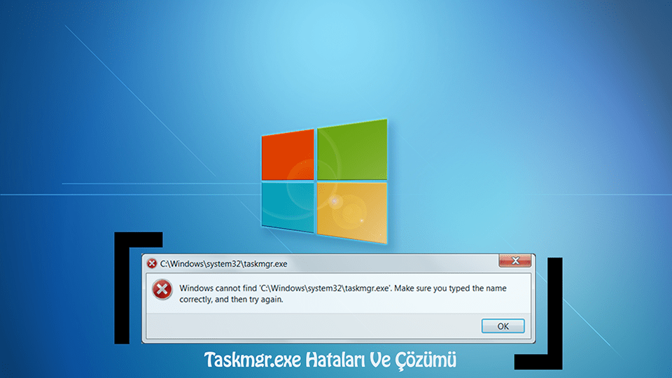 Taskmgr.exe Hatası Nedir ve Çözümü Dünya