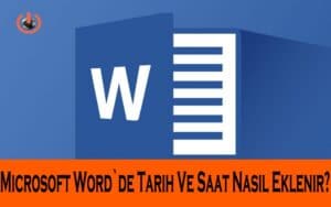 Microsoft Word`de Tarih Ve Saat Nasıl Eklenir?