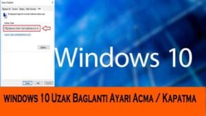 Windows 10 Uzak Bağlantı Ayarı Açma / Kapatma