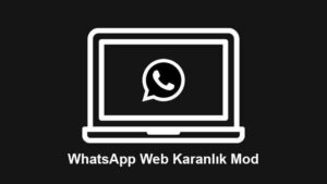 WhatsApp Web Karanlık Mod